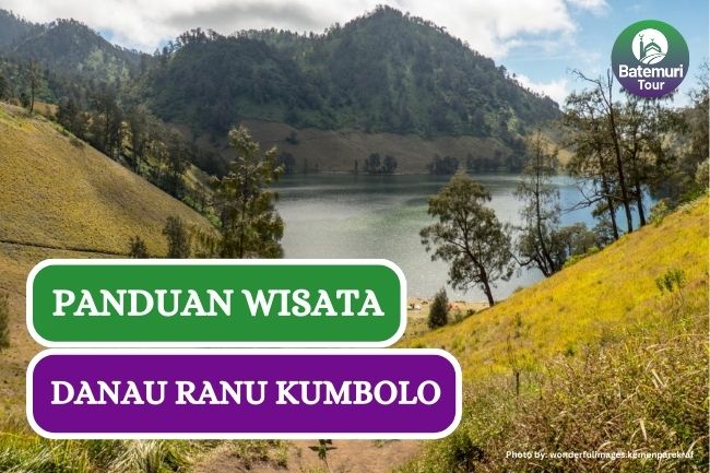 Panduan Wisata ke Danau Ranu Kumbolo, Hidden Gem Gunung Semeru